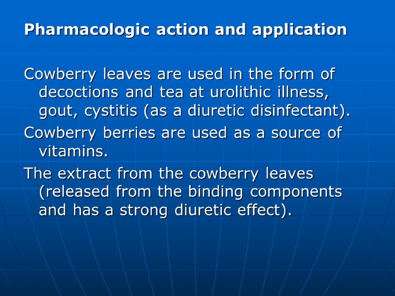 Pharmacologic action and application   Cowberry leaves are used in the form of